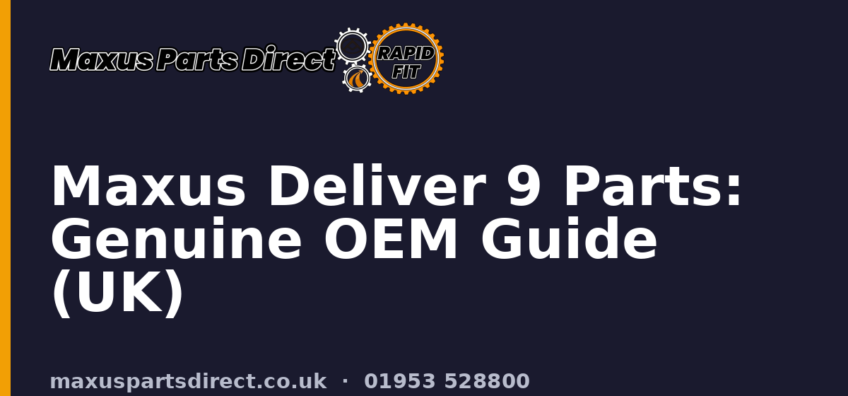 Maxus Deliver 9 Parts: Genuine OEM Guide (UK)