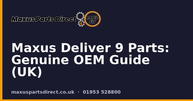 Maxus Deliver 9 Parts: Genuine OEM Guide (UK)