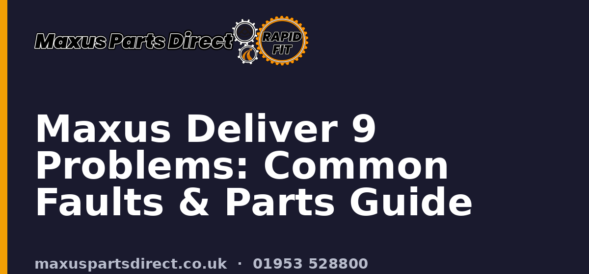 Maxus Deliver 9 Problems: Common Faults & Parts Guide