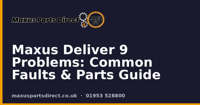 Maxus Deliver 9 Problems: Common Faults & Parts Guide