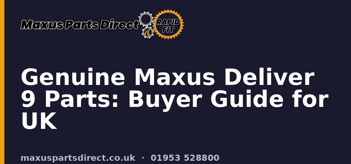 Genuine Maxus Deliver 9 Parts: Buyer Guide for UK