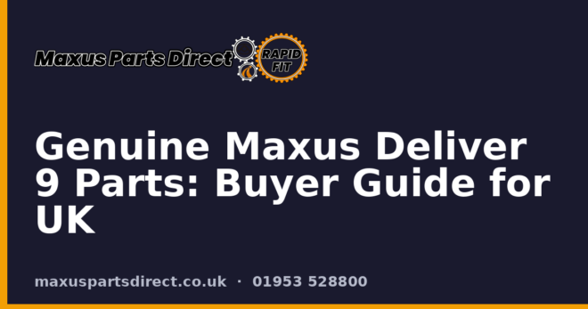 Genuine Maxus Deliver 9 Parts: Buyer Guide for UK