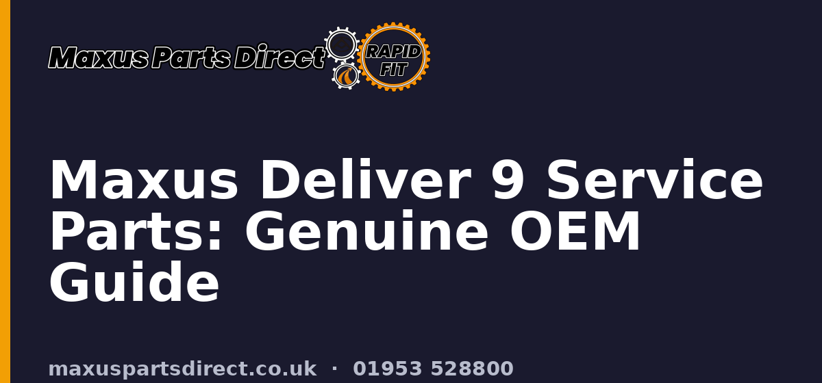 Maxus Deliver 9 Service Parts: Genuine OEM Guide