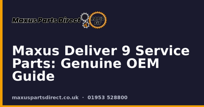 Maxus Deliver 9 Service Parts: Genuine OEM Guide