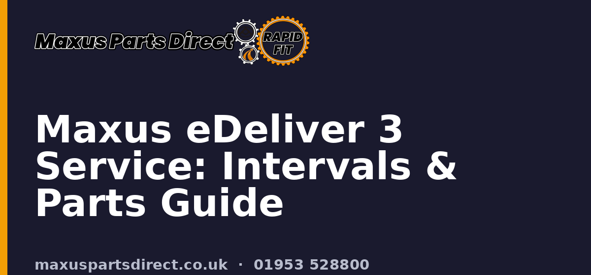Maxus eDeliver 3 Service: Intervals & Parts Guide