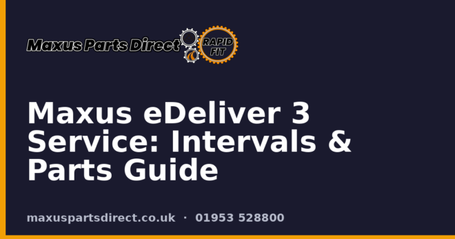 Maxus eDeliver 3 Service: Intervals & Parts Guide