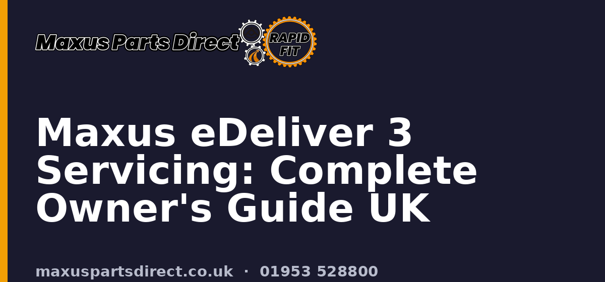 Maxus eDeliver 3 Servicing: Complete Owner's Guide UK