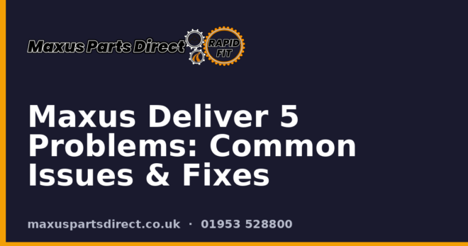 Maxus Deliver 5 Problems: Common Issues & Fixes