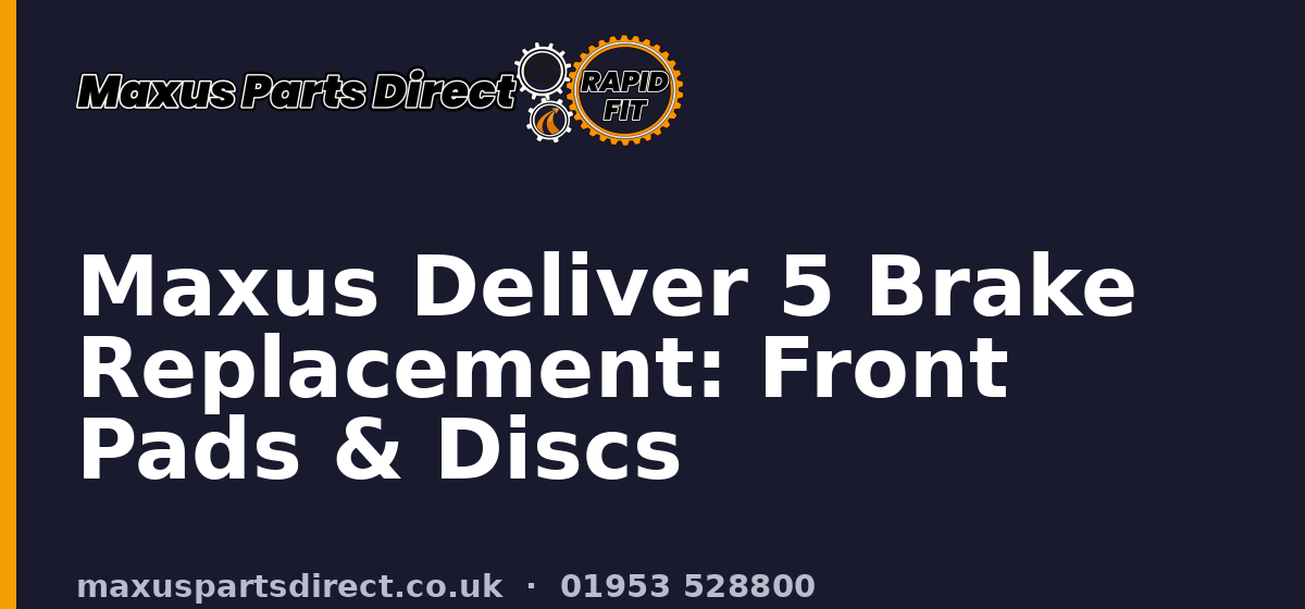 Maxus Deliver 5 Brake Replacement: Front Pads & Discs