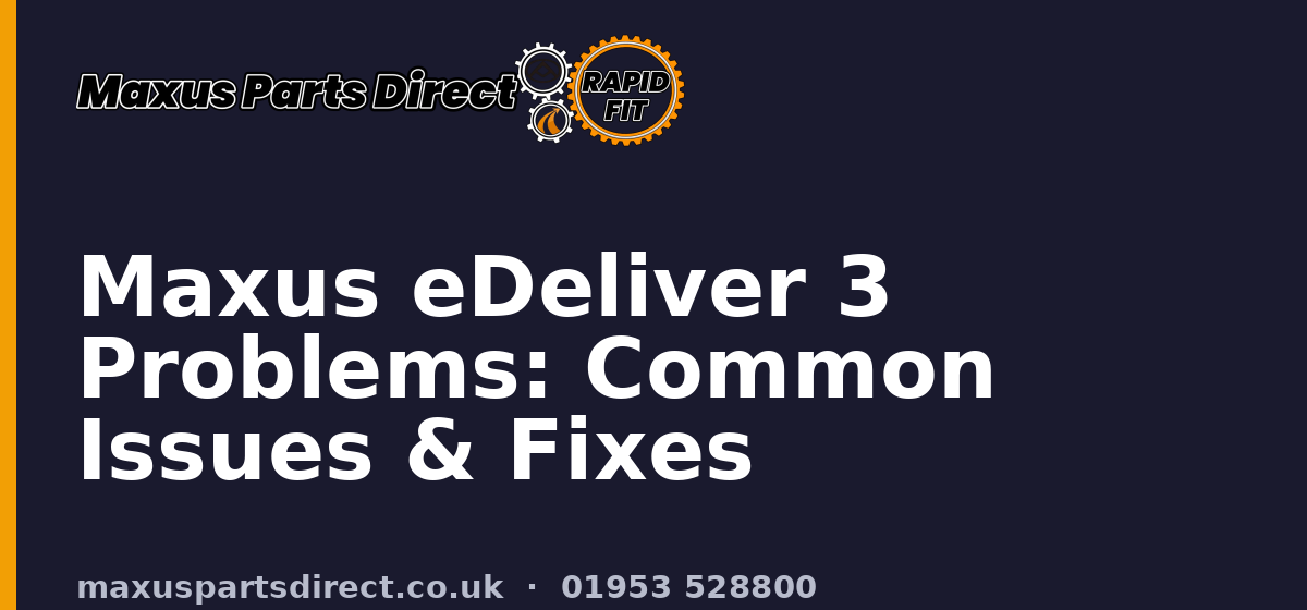 Maxus eDeliver 3 Problems: Common Issues & Fixes