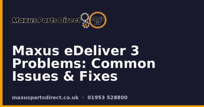 Maxus eDeliver 3 Problems: Common Issues & Fixes