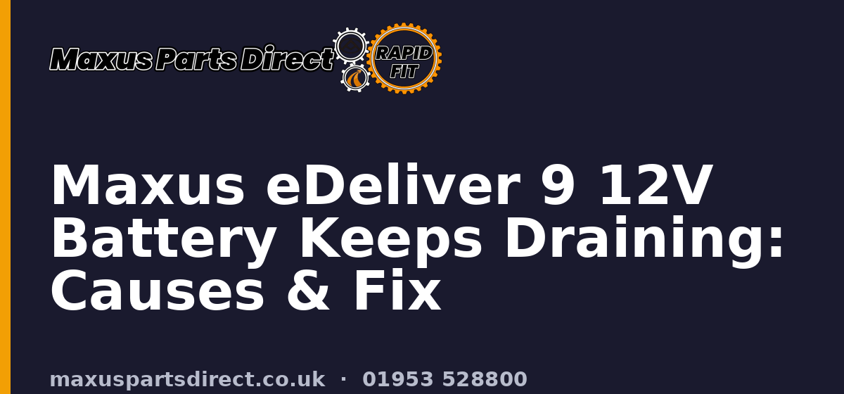 Maxus eDeliver 9 12V Battery Keeps Draining: Causes & Fix