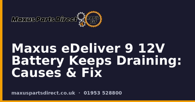 Maxus eDeliver 9 12V Battery Keeps Draining: Causes & Fix
