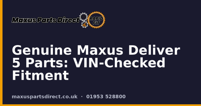 Genuine Maxus Deliver 5 Parts: VIN-Checked Fitment