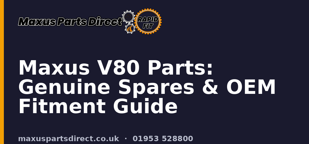 Maxus V80 Parts: Genuine Spares & OEM Fitment Guide