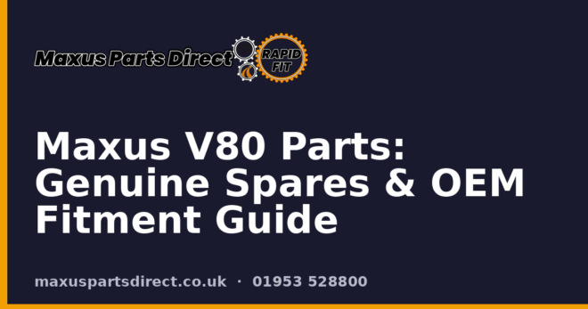 Maxus V80 Parts: Genuine Spares & OEM Fitment Guide