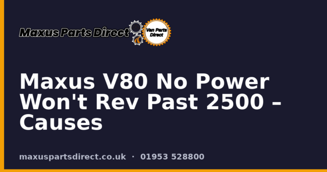 Maxus V80 No Power Won't Rev Past 2500 – Causes