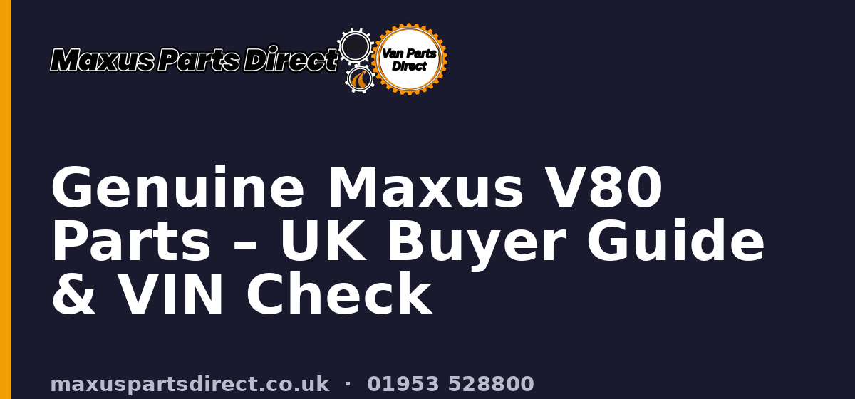 Genuine Maxus V80 Parts – UK Buyer Guide & VIN Check