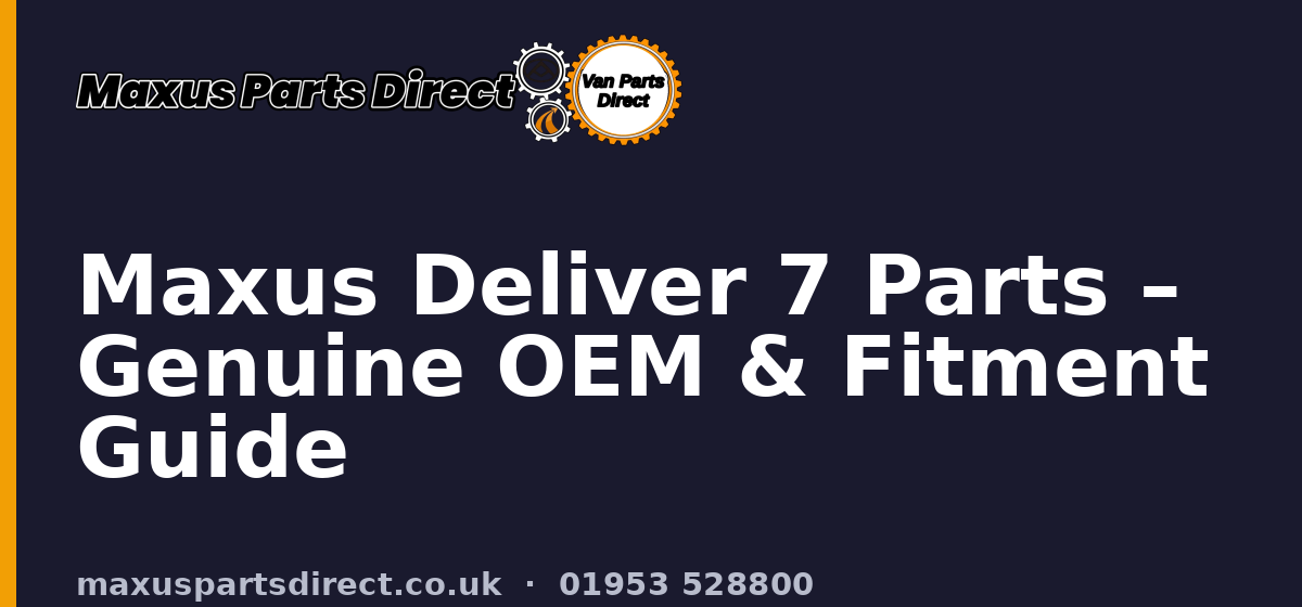 Maxus Deliver 7 Parts – Genuine OEM & Fitment Guide