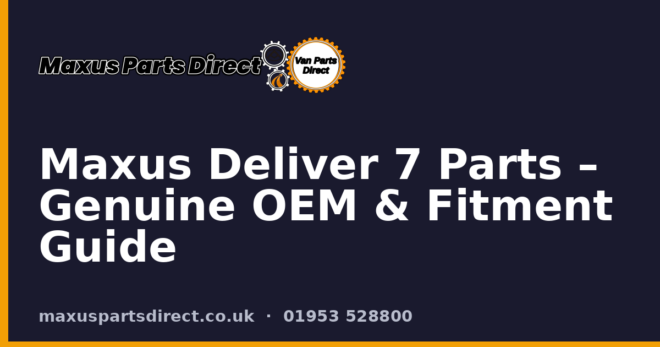 Maxus Deliver 7 Parts – Genuine OEM & Fitment Guide