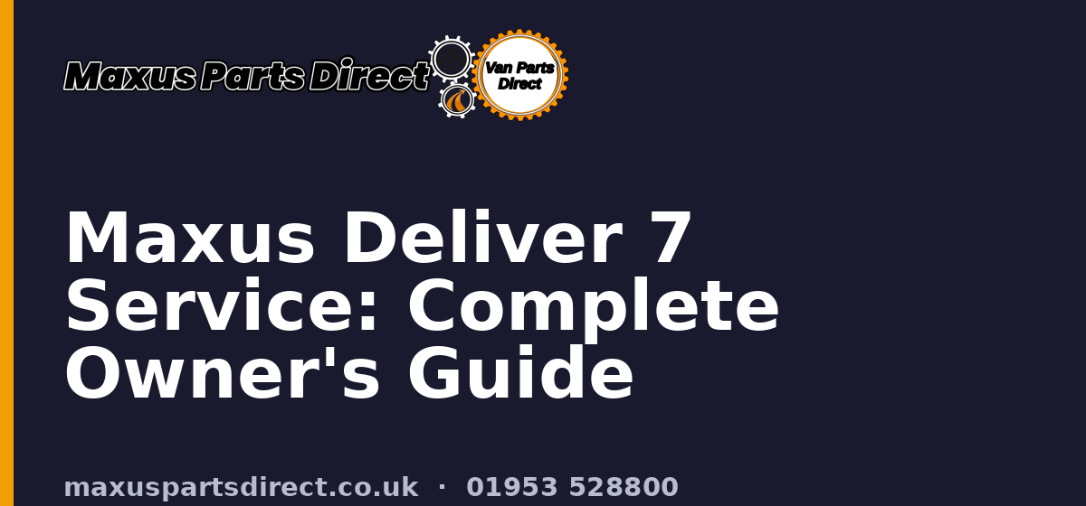 Maxus Deliver 7 Service: Complete Owner's Guide