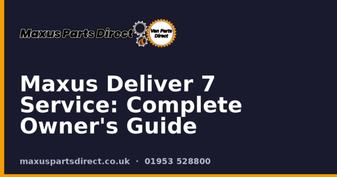 Maxus Deliver 7 Service: Complete Owner's Guide