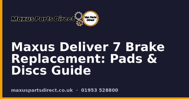 Maxus Deliver 7 Brake Replacement: Pads & Discs Guide