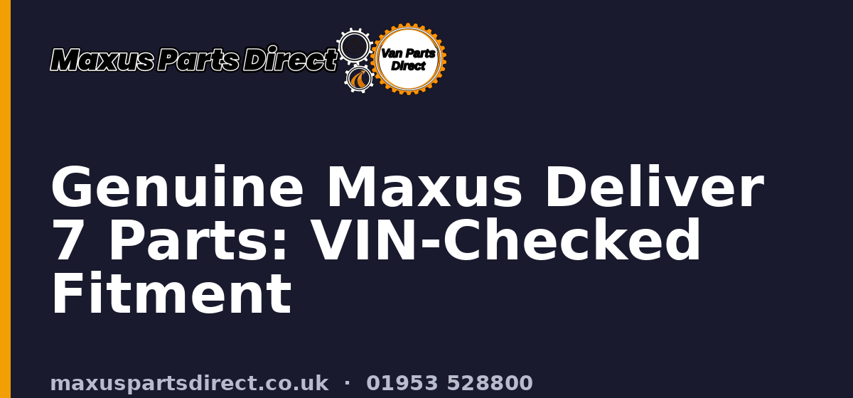 Genuine Maxus Deliver 7 Parts: VIN-Checked Fitment