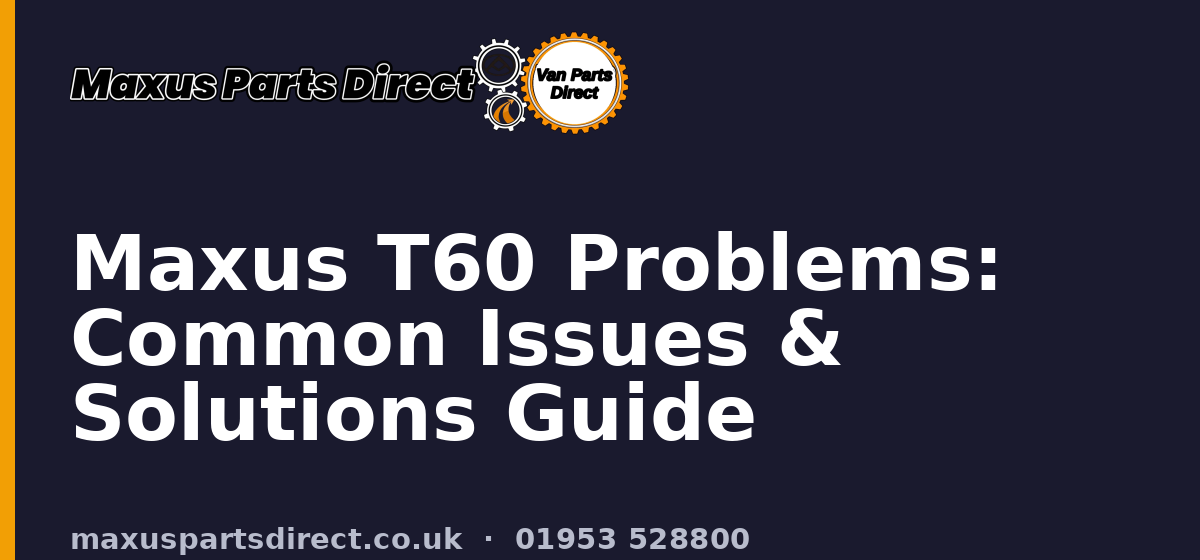 Maxus T60 Problems: Common Issues & Solutions Guide