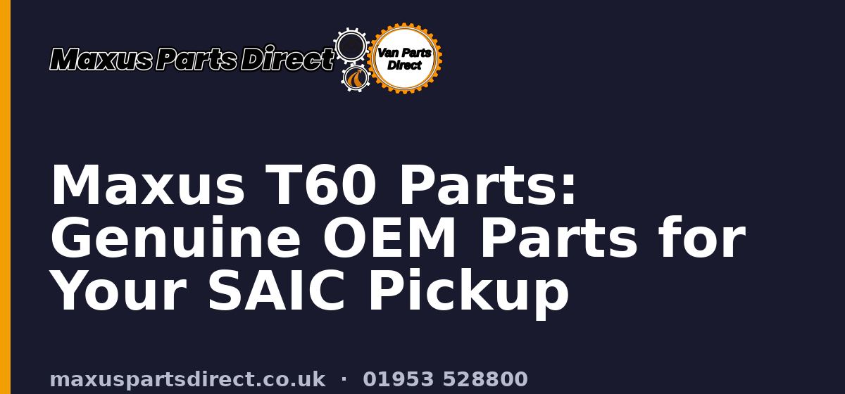 Maxus T60 Parts: Genuine OEM Parts for Your SAIC Pickup