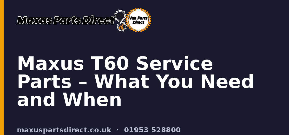 Maxus T60 Service Parts – What You Need and When
