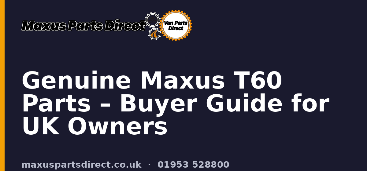 Genuine Maxus T60 Parts – Buyer Guide for UK Owners