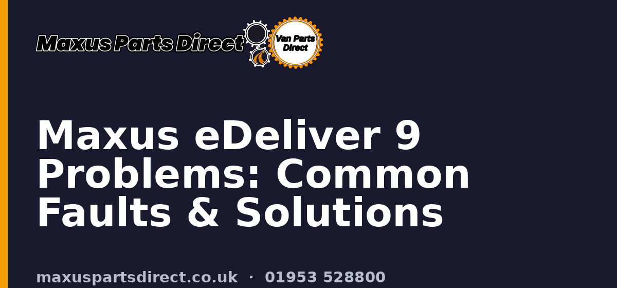 Maxus eDeliver 9 Problems: Common Faults & Solutions
