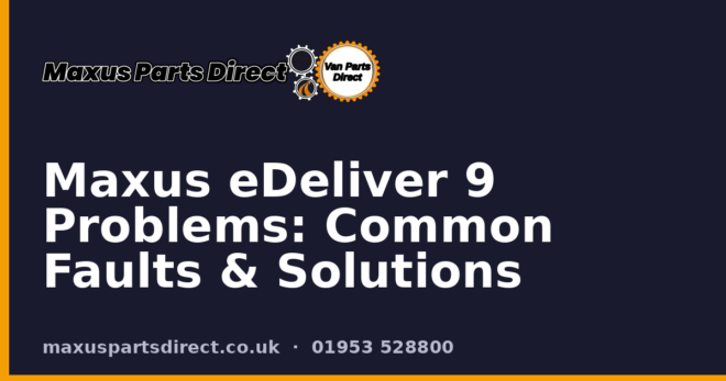 Maxus eDeliver 9 Problems: Common Faults & Solutions
