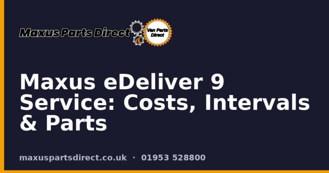 Maxus eDeliver 9 Service: Costs, Intervals & Parts