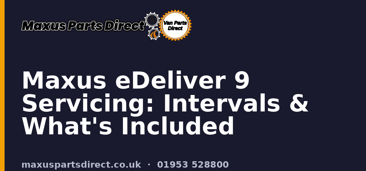 Maxus eDeliver 9 Servicing: Intervals & What's Included