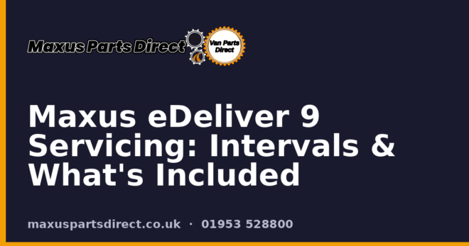 Maxus eDeliver 9 Servicing: Intervals & What's Included