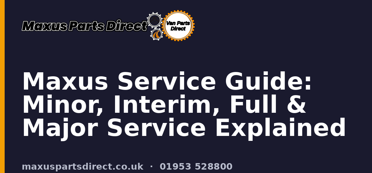 Maxus Service Guide: Minor, Interim, Full & Major Service Explained