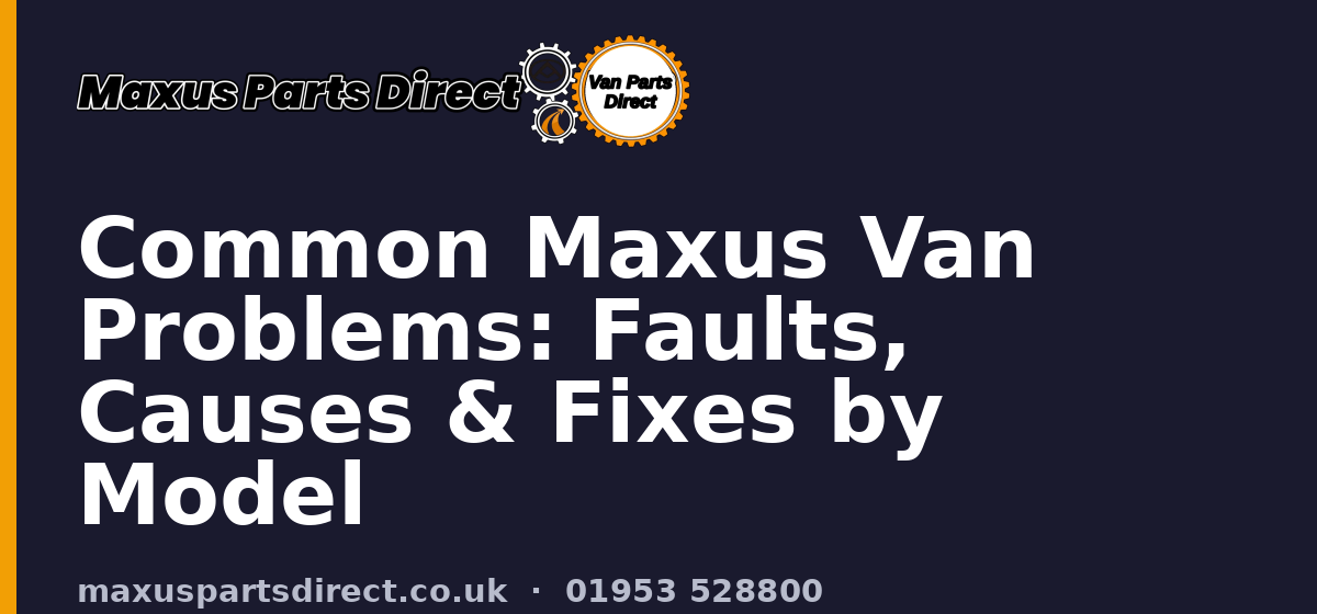Common Maxus Van Problems: Faults, Causes & Fixes by Model