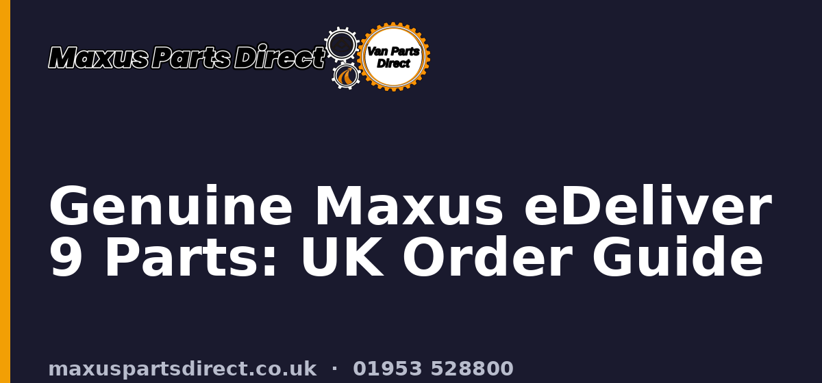 Genuine Maxus eDeliver 9 Parts: UK Order Guide