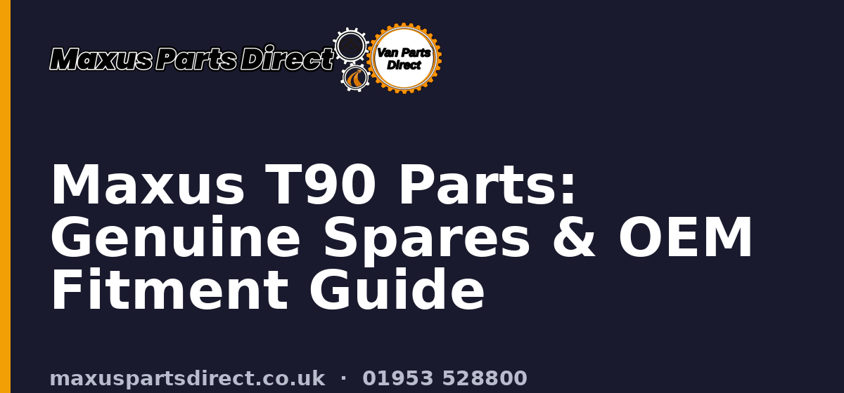 Maxus T90 Parts: Genuine Spares & OEM Fitment Guide