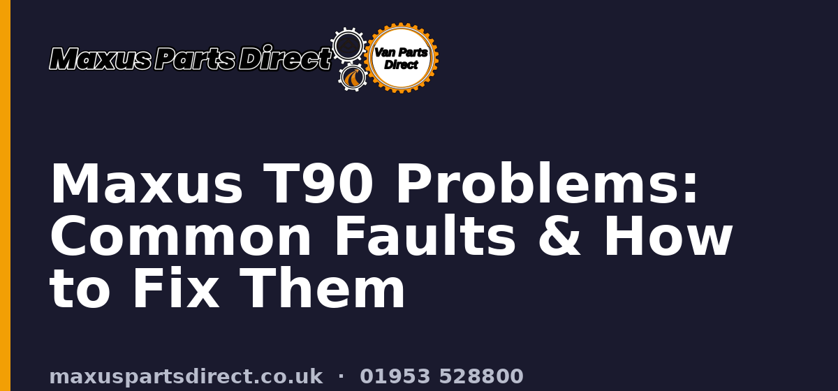 Maxus T90 Problems: Common Faults & How to Fix Them