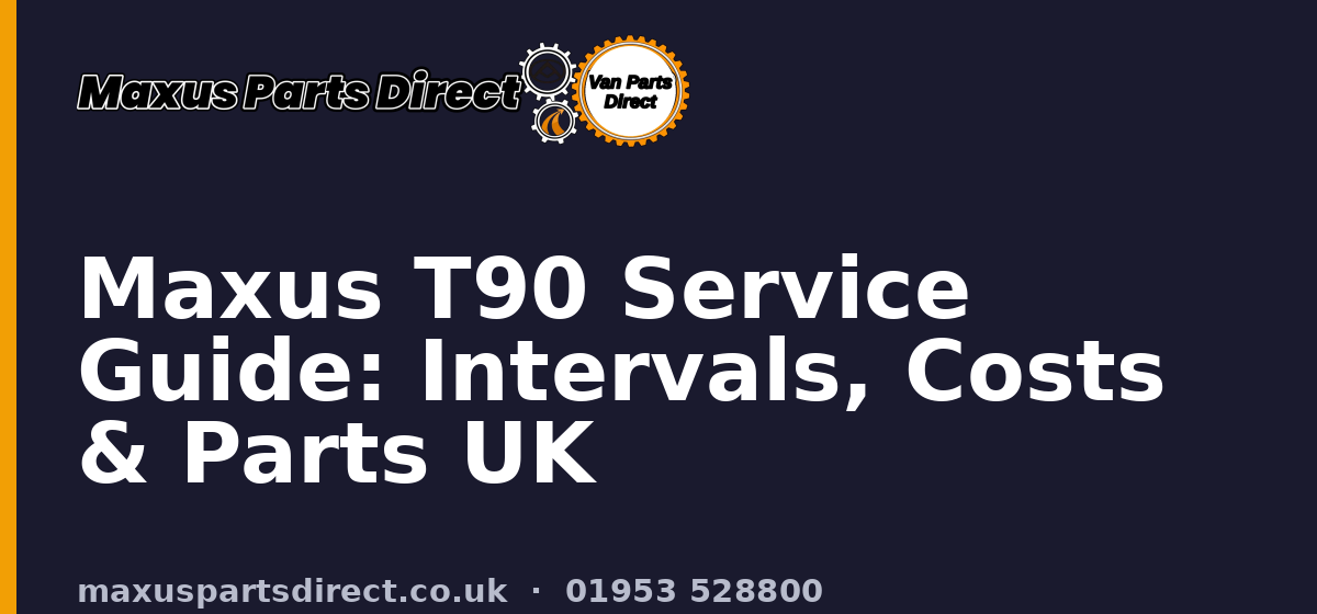 Maxus T90 Service Guide: Intervals, Costs & Parts UK