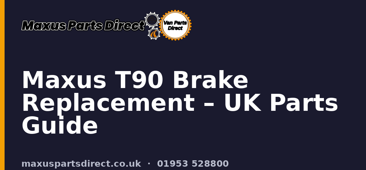 Maxus T90 Brake Replacement – UK Parts Guide