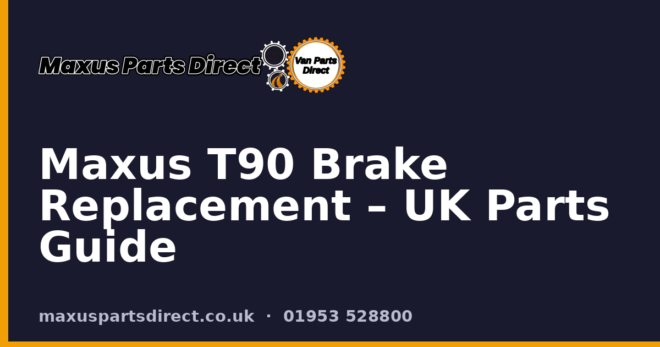 Maxus T90 Brake Replacement – UK Parts Guide