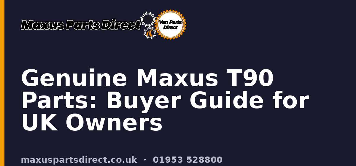Genuine Maxus T90 Parts: Buyer Guide for UK Owners