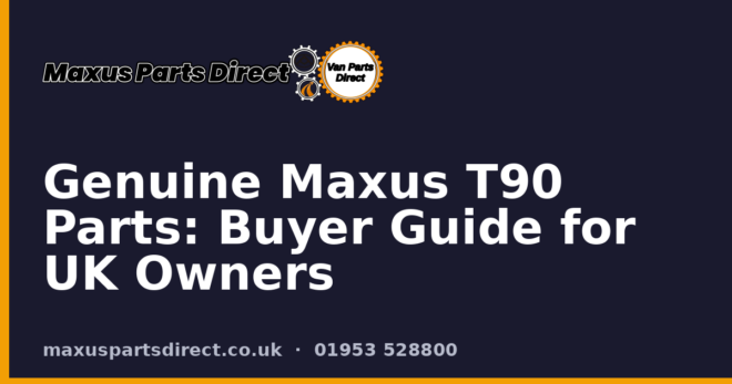 Genuine Maxus T90 Parts: Buyer Guide for UK Owners