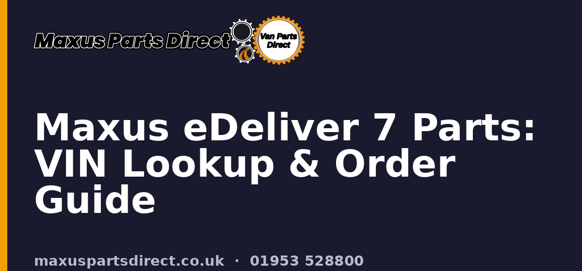 Maxus eDeliver 7 Parts: VIN Lookup & Order Guide