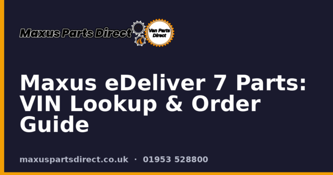 Maxus eDeliver 7 Parts: VIN Lookup & Order Guide