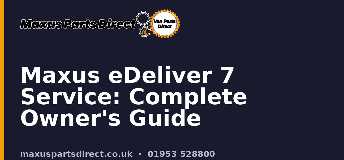 Maxus eDeliver 7 Service: Complete Owner's Guide